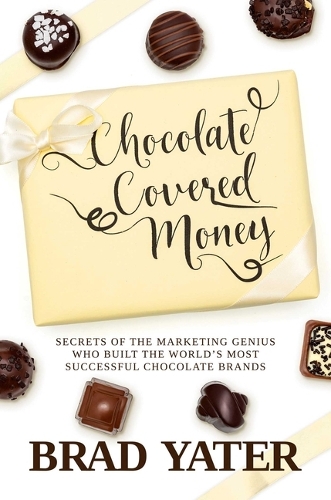 Бумажная книга «Chocolate Covered Money: Secrets of the Marketing Genius Who Built the World's Most Successful Chocolate Brands», автор Брэд Ятер - фото №1