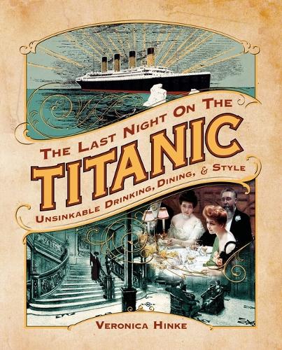 Паперова книга «The Last Night on the Titanic: Unsinkable Drinking, Dining, and Style», автор Вероніка Хінке - фото №1