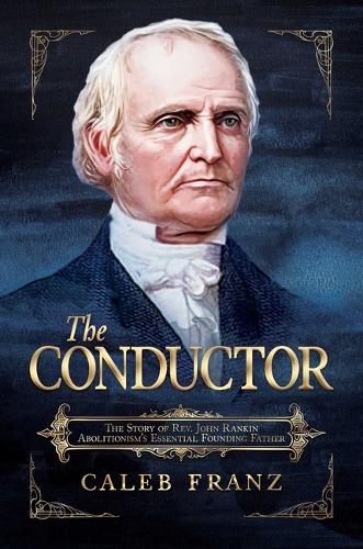 Паперова книга «The Conductor: The Story of Rev. John Rankin, Abolitionism's Essential Founding Father», автор Калеб Франц - фото №1