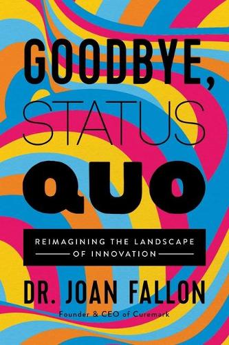 Паперова книга «Goodbye, Status Quo: Reimagining the Landscape of Innovation», автор Джоан Феллон - фото №1