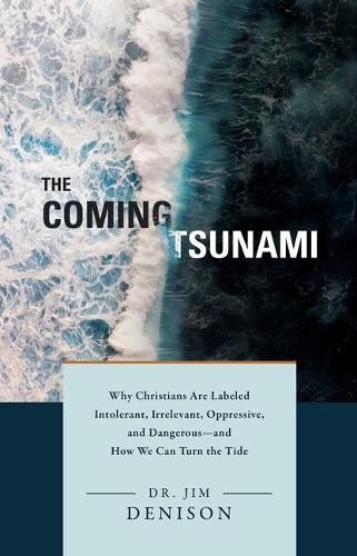 Паперова книга «The Coming Tsunami: Why Christians Are Labeled Intolerant, Irrelevant, Oppressive, and Dangerous -- and How We Can Turn the Tide», автор Джим Денісон - фото №1
