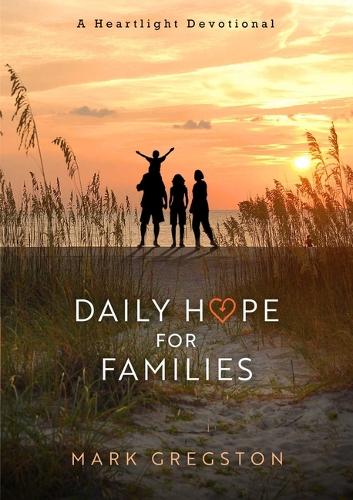 Бумажная книга «Daily Hope for Families: A Heartlight Devotional», автор Марк Грегстон - фото №1