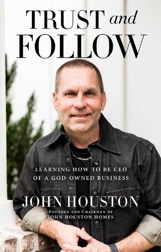 Паперова книга «Trust and Follow: Learning How to Be CEO of a God-Owned Business», автор Джон Х'юстон - фото №1