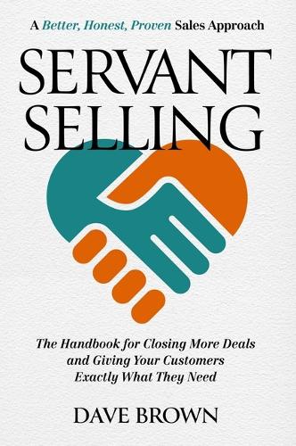 Бумажная книга «Servant Selling: The Handbook for Closing More Deals and Giving Your Customers Exactly What They Need», автор Дэйв Браун - фото №1
