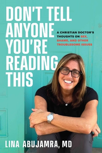 Бумажная книга «Don't Tell Anyone You're Reading This: A Christian Doctor's Thoughts on Sex, Shame, and Other Troublesome Issues», автор Лина Абуджамра - фото №1