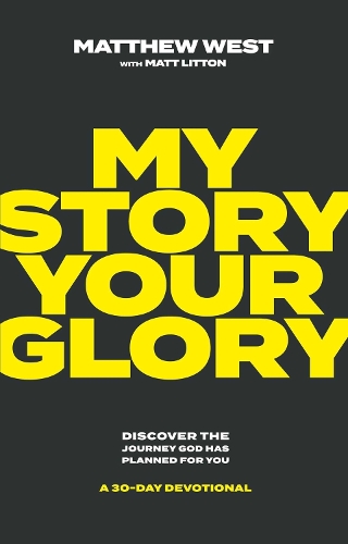 Бумажная книга «My Story, Your Glory: Discover the Journey God Has Planned for You -- A 30-Day Devotional», автор Мэтью Уэст - фото №1