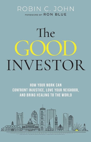 Бумажная книга «The Good Investor: How Your Work Can Confront Injustice, Love Your Neighbour, And Bring Healing To The World», автор Робин Джон - фото №1