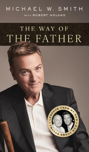 Бумажная книга «The Way of the Father: Lessons from My Dad, Truths about God», автор Майкл В. Смит - фото №1