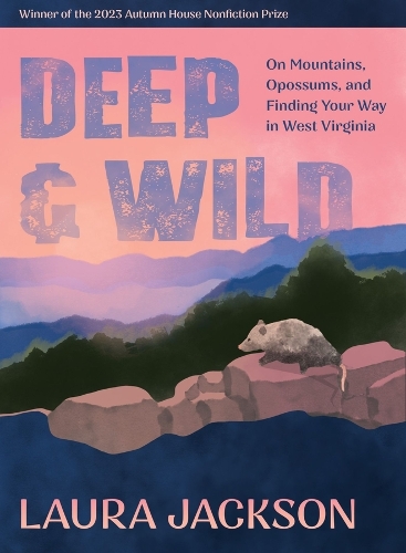 Бумажная книга «Deep & Wild: On Mountains, Opossums & Finding Your Way in West Virginia», автор Лора Джексон - фото №1