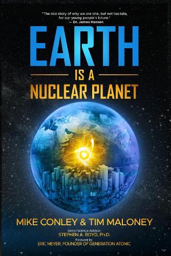 [object Object] «Earth is a Nuclear Planet: How Bad Science Demonized Our Best Clean Energy Source», авторів Майк Конлі, Тім Малоні - фото №1