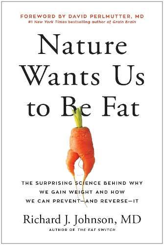 Бумажная книга «Nature Wants Us to Be Fat: The Surprising Science Behind Why We Gain Weight and How We Can Prevent--and Reverse--It», автор Ричард Джонсон - фото №1