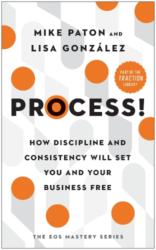 Бумажная книга «Process!: How Discipline and Consistency Will Set You and Your Business Free», автор Майк Патон - фото №1