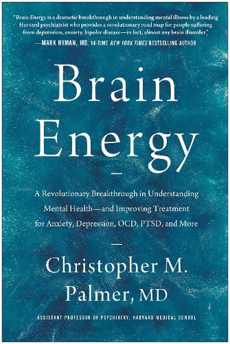 Бумажная книга «Brain Energy: A Revolutionary Breakthrough in Understanding Mental Health--and Improving Treatment for Anxiety, Depression, OCD, PTSD, and More», автор Кристофер М. Палмер - фото №1