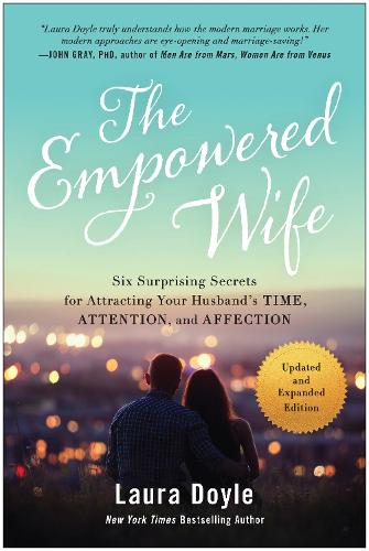 Бумажная книга «The Empowered Wife, Updated and Expanded Edition: Six Surprising Secrets for Attracting Your Husband's Time, Attention, and Affection», автор Лора Дойл - фото №1