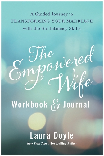 Бумажная книга «The Empowered Wife Workbook and Journal: A Guided Journey to Transforming Your Marriage With the Six Intimacy Skills», автор Лора Дойл - фото №1