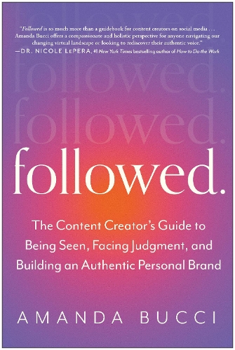 Бумажная книга «Followed: The Content Creator's Guide to Being Seen, Facing Judgment, and Building an Authentic Personal Brand», автор Аманда Буччи - фото №1