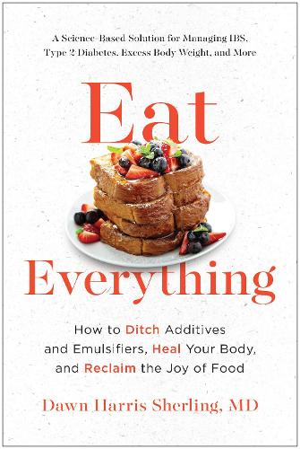 Бумажная книга «Eat Everything: How to Ditch Additives and Emulsifiers, Heal Your Body, and Reclaim the Joy of Food», автор Доун Харрис Шерлинг - фото №1
