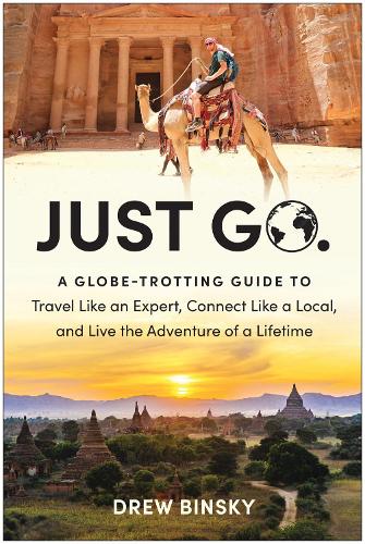 Paper book «Just Go: A Globe-Trotting Guide to Travel Like an Expert, Connect Like a Local, and Live the Adventure of a Lifetime», author Drew Binsky - фото №1