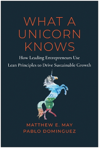 [object Object] «What a Unicorn Knows: How Leading Entrepreneurs Use Lean Principles to Drive Sustainable Growth», автор Метью Е. Мей - фото №1