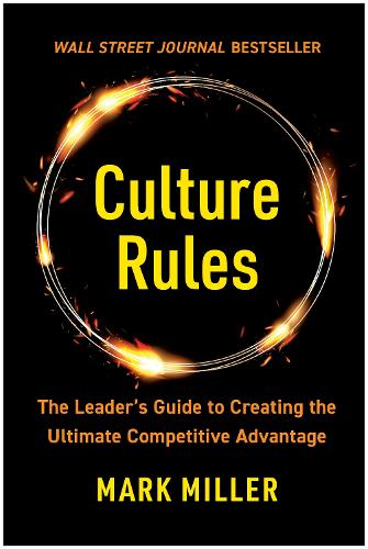 Бумажная книга «Culture Rules: The Leader's Guide to Creating the Ultimate Competitive Advantage», автор Марк Миллер - фото №1