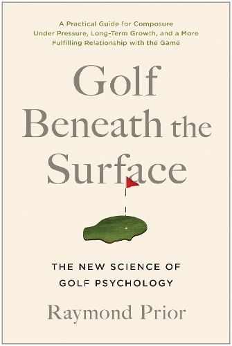 Паперова книга «Golf Beneath the Surface: The New Science of Golf Psychology», автор Раймонд Пріор - фото №1