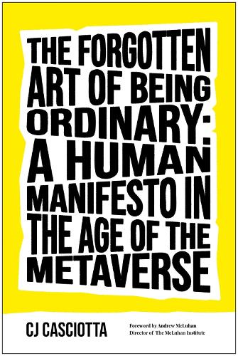 Бумажная книга «The Forgotten Art of Being Ordinary: A Human Manifesto in the Age of the Metaverse», автор К. Дж. Касиотта - фото №1