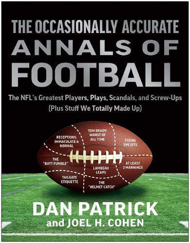Бумажная книга «The Occasionally Accurate Annals of Football: The NFL's Greatest Players, Plays, Scandals, and Screw-Ups (Plus Stuff We Totally Made Up)», авторов Ден Патрик, Джоэл Х. Коэн - фото №1