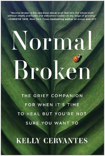 Бумажная книга «Normal Broken: The Grief Companion for When It's Time to Heal but You're Not Sure You Want To», автор Келли Сервантес - фото №1