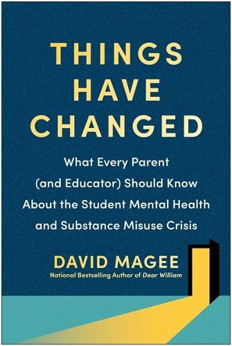 Бумажная книга «Things Have Changed: What Every Parent (and Educator) Should Know About the Student Mental Health and Substance Misuse Crisis», автор Дэвид Мейджи - фото №1