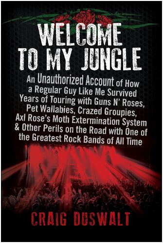 Бумажная книга «Welcome to My Jungle: An Unauthorized Account of How a Regular Guy Like Me Survived Years of Touring with Guns N' Roses», автор Крейг Дусвальт - фото №1