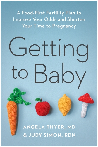 Бумажная книга «Getting to Baby: A Food-First Fertility Plan to Improve Your Odds and Shorten Your Time to Pregnancy», авторов Анджела Тайер, Джуди Саймон - фото №1