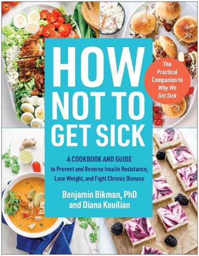 Бумажная книга «How Not to Get Sick: A Cookbook and Guide to Prevent and Reverse Insulin Resistance, Lose Weight, and Fight Chronic Disease», авторов Бенджамин Бикман, Диана Кеуилян - фото №1
