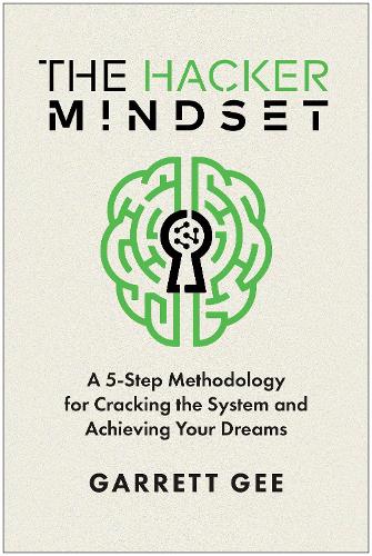 Бумажная книга «The Hacker Mindset: A 5-Step Methodology for Cracking the System and Achieving Your Dreams», автор Гарретт Ги - фото №1