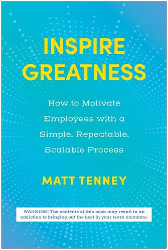 Бумажная книга «Inspire Greatness: How to Motivate Employees with a Simple, Repeatable, Scalable Process», автор Мэтт Тенни - фото №1