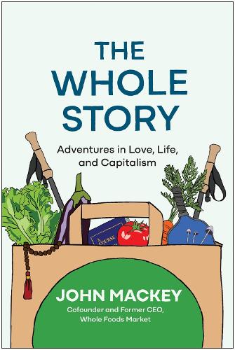 Паперова книга «The Whole Story: Adventures in Love, Life, and Capitalism », автор Джон Маккі - фото №1
