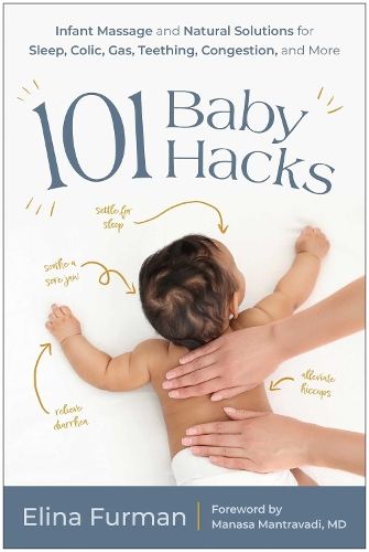 Бумажная книга «101 Baby Hacks: Infant Massage and Natural Solutions to Help with Sleep, Colic, Gas, Teething, Congestion, and More», автор Элина Фурман - фото №1