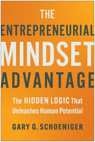 Бумажная книга «The Entrepreneurial Mindset Advantage: The Hidden Logic That Unleashes Human Potential», автор Гэри Г. Шенигер - фото №1