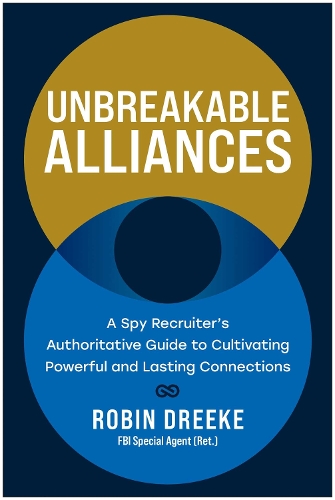 Паперова книга «Unbreakable Alliances: A Spy Recruiter's Authoritative Guide to Cultivating Powerful and Lasting Connections», автор Робін Дріке - фото №1