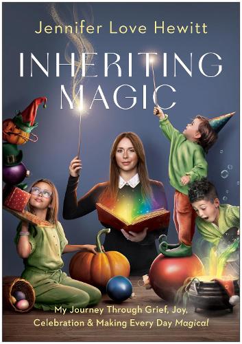 [object Object] «Inheriting Magic: My Journey Through Grief, Joy, Celebration, and Making Every Day Magical», автор Дженніфер Лав Х'юітт - фото №1