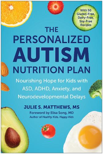 Бумажная книга «The Personalized Autism Nutrition Plan: Nourishing Hope for Kids with ASD, ADHD, Anxiety, and Neurodevelopmental Delays», автор Джули С. Мэттьюс - фото №1