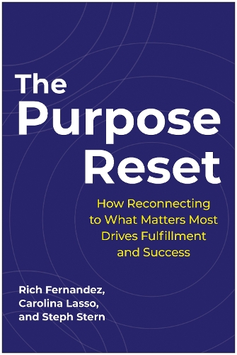 Бумажная книга «The Purpose Reset: How Reconnecting To What Matters Most Drives Fulfillment And Success», авторов Каролина Лассо, Рич Фернандес, Стеф Стерн - фото №1