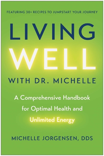 Бумажная книга «Living Well with Dr. Michelle: A Comprehensive Handbook for Optimal Health and Unlimited Energy», автор Мишель К. Йоргенсен - фото №1