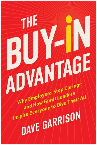 Бумажная книга «The Buy-In Advantage: Why Employees Stop Caring - and How Great Leaders Inspire Everyone to Give Their All», автор Дэйв Харрисон - фото №1