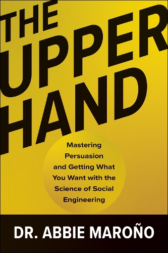 Бумажная книга «The Upper Hand: Mastering Persuasion and Getting What You Want with the Science of Social Engineering», автор Эбби Мароньо - фото №1
