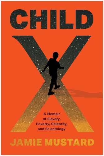 Бумажная книга «Child X: A Memoir of Slavery, Poverty, Celebrity, and Scientology», автор Джейми Мастард - фото №1