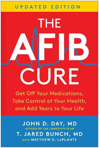 Бумажная книга «The AFib Cure, Updated Edition: Get Off Your Medications, Take Control of Your Health, and Add Years to Your Life», авторов Джон Д. Дэй, Т. Джаред Банч - фото №1