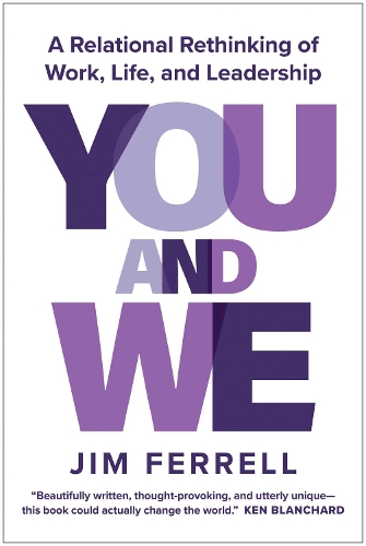 Бумажная книга «You and We: A Relational Rethinking of Work, Life, and Leadership», автор Джим Феррелл - фото №1
