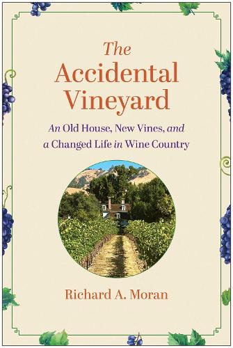 Бумажная книга «The Accidental Vineyard: An Old House, New Vines, and a Changed Life in Wine Country», автор Ричард А. Моран - фото №1