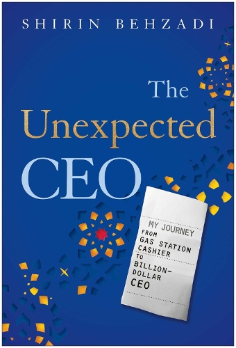 Паперова книга «The Unexpected CEO: My Journey from Gas Station Cashier to Billion-Dollar CEO», автор Ширін Бехзаді - фото №1
