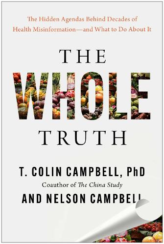 Паперова книга «The Whole Truth: The Hidden Agendas Behind Decades of Health Misinformation - and What to Do About It», автор Т. Колін Кемпбелл - фото №1